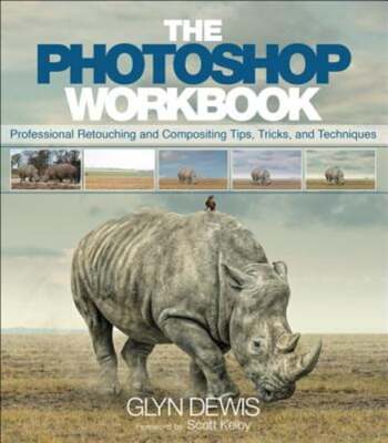 The Photoshop Workbook: Professional Retouching and Compositing Tips, Tricks,