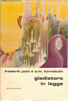 GLADIATORE IN LEGGE di Frederik Pohl e C. M. Kornbluth ed. Libra
