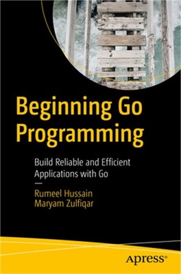 Beginning Go Programming: Build Reliable and Efficient Applications with Go (Pap