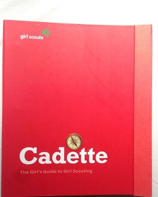 The Cadette Girl's Guide to Girl Scouting