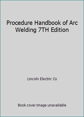 Procedure Handbook of Arc Welding 7TH Edition by Lincoln Electric Co