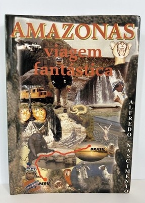 Amazonas Viagem Fantástica Alfredo Nascimento Signed Inscribed 2nd Ed 1999