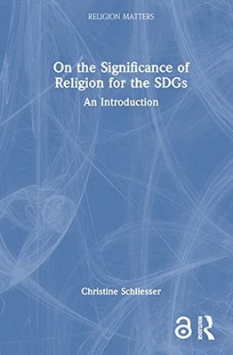 Religion Matters Ser.: On the Significance of Religion for the SDGs : An ...
