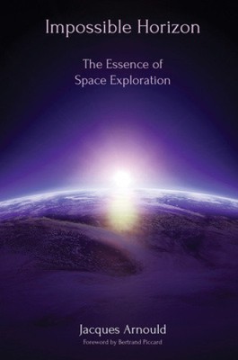 Impossible Horizon: The Essence of Space Exploration by Jacques Arnould