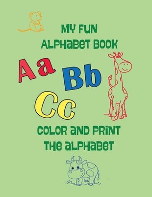 My Fun Alphabet Book: color and print the alphabet by Monica Wann ...