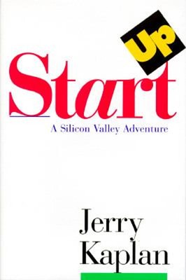 Startup : A Silicon Valley Adventure Jerry Kaplan