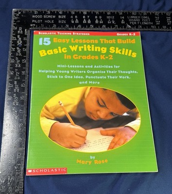 15 Easy Lessons That Build Basic Writing Skills Grades K-2 Mary Rose