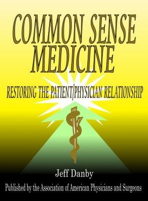 Common Sense Medicine : Restoring the Patient/Physician Relations