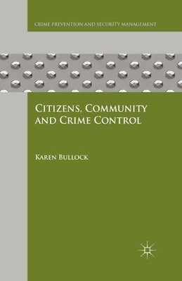 Citizens, Community and Crime Control by K. Bullock - 9781349443871