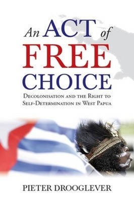 An Act of Free Choice: Decolonisation and the Right to Self-Determination in Wes
