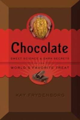 Chocolate: Sweet Science & Dark Secrets of the World's Favorite Treat - GOOD