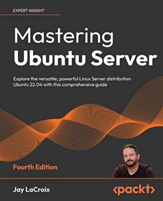 Mastering Ubuntu Server  by Jay LaCroix