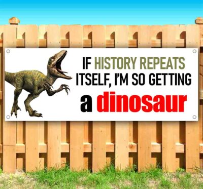 IM GETTING A DINOSAUR Vinyl Banner Flag Sign Many Sizes FUNNY HUMOR SARCASM