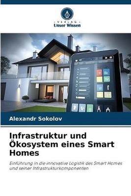 Infrastruktur und kosystem eines Smart Homes by Alexandr Sokolov (German) Paperb