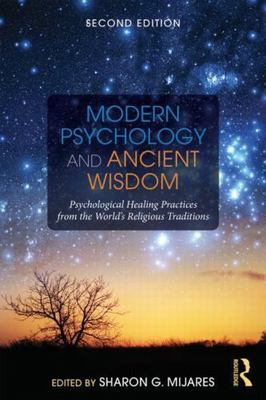 Modern Psychology and Ancient Wisdom : Psychological Healing Practices from t...