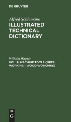 Machine Tools : Metal Working - Wood Workings, Hardcover by Wagner, Wilhelm, ...