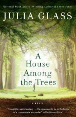 A House Among the Trees by Julia Glass: New