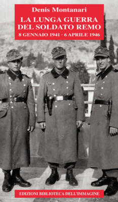 La Lunga Guerra Del Soldato Remo (8 Gennaio 1941-6 Aprile 1946) Denis Adelchi