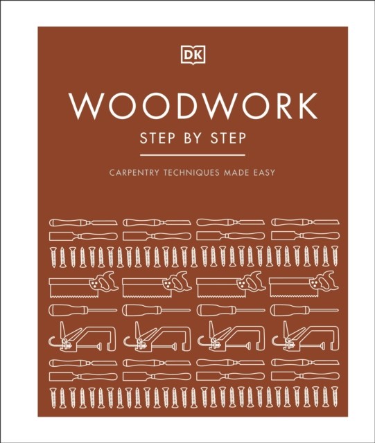 Woodwork Step by Step Carpentry Techniques Made Easy by DK (Hardback Book)