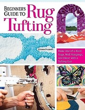 Beginner's Guide to Rug Tufting: Make One-of-a-, Girard 