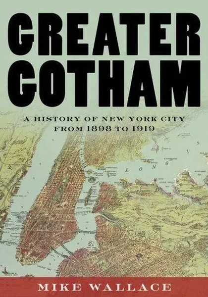 Greater Gotham | A History Of New York City From 1898 To 1919 | Mike Wallace-image