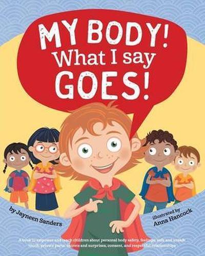 My Body! What I Say Goes! : Teach Children about Body Safety, Safe and Unsafe...