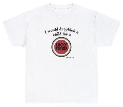 Dropkick A Child For A Lucky Strike Cigarette Shirt Dank Meme Gag Gift Gen Z Tee
