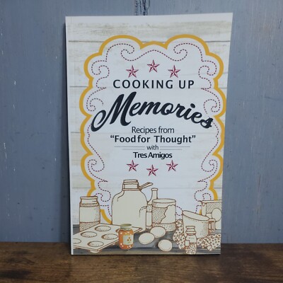 Cooking up Memories Recipes from Food for Thought with Tres Amigos Cookbook
