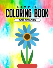 Simple Coloring Book For Seniors: Easy And Large Print Patterns To Color,...