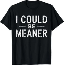 Vintage Retro Funny Meme I Could Be Meaner Men Women T-Shirt