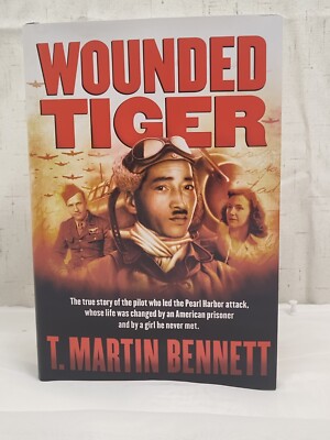 Wounded Tiger : The True Story of the Pilot Who Led the Pearl Harbor Attack,...