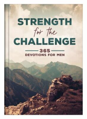 Strength for the Challenge : 365 Devotions for Men by Compiled by Compiled by...