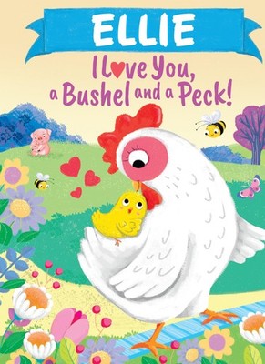 Ellie I Love You, a Bushel and a Peck!: A Sweet Personalized Valentine's Day...