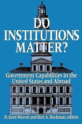 Do Institutions Matter?: Government Capabilities in the United States and Abroad