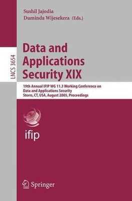 Data and Applications Security XIX: 19th Annual IFIP WG 11.3 Working Conference 