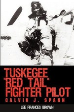 Tuskegee Red Tail Fighter Pilot : Calvin J. Spann by Lee Frances Brown (2009,...