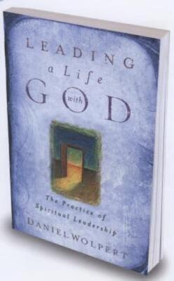 Leading A Life With God: The Practice Of Spiritual Leadership