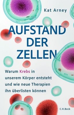 Aufstand der Zellen Warum Krebs in unserem Körper entsteht und wie neue Thera...
