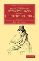 John Nichols | Illustrations Of The Literary History Of The Eighteenth...