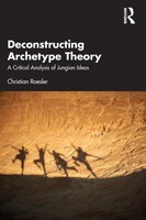 Deconstructing Archetype Theory A Critical Analysis Of Jungian Ideas Roesler