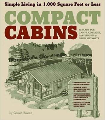 Compact Cabins: Simple Living in 1000 Square Fe. Rowan*#