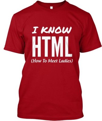 I Know Html How To Meet Ladies T-Shirt Made in the USA Size S to 5XL | eBay