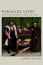 Parallel Lives: From Freud and Mann to Arbus and Plath by Jeffrey Meyers Paperba
