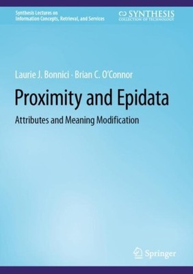 Proximity and Epidata: Attributes and Meaning by Laurie J. Bonnici HARDBACK