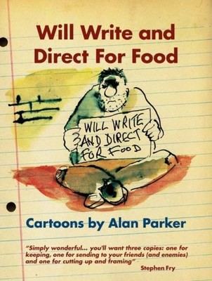 Will Write and Direct for Food: Cartoons by Alan Parker,Alan Par