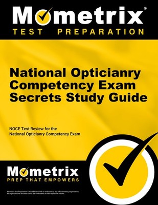 National Opticianry Competency Exam Secrets Study Guide: NOCE Test Review fo...