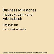 Business Milestones Industry. Lehr- und Arbeitsbuch: Englisch für Industriekauf