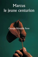 Marcus Le Jeune Centurion George Manville Fenn Taschenbuch FranzöSisch 2024