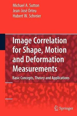 Image Correlation for Shape, Motion and Deformation Measurements: Basic Concepts