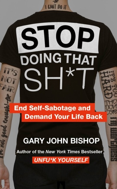 Stop Doing That Sh*t by Gary John Bishop (Paperback Book)